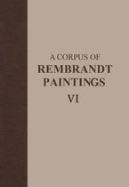 A Corpus of Rembrandt Paintings VI
