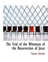 The Trial of the Witnesses of the Resurrection of Jesus