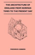 The Architecture Of England From Norman Times To The Present Day