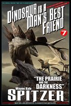 A Dinosaur Is A Man's Best Friend (A Serialized Novel) 7 - A Dinosaur Is A Man's Best Friend: "The Prairie and the Darkness"