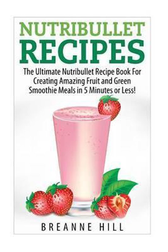 Nutribullet Recipes 9781508955979 Breeanne Hill Boeken