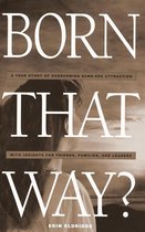 Born that Way? A True Story of Overcoming Same-Sex Attraction with Insights for Friends, Families and Leaders