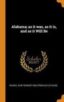 Alabama; As It Was, as It Is, and as It Will Be