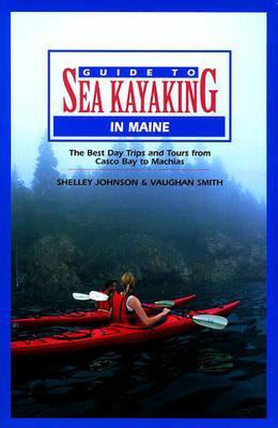 Guide to Sea Kayaking in Maine, Shelly Johnson 9780762707461 Boeken