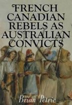 French Canadian Rebels as Australian Convicts