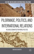 Culture and Religion in International Relations - Pilgrimage, Politics, and International Relations