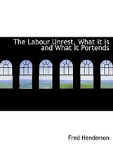 The Labour Unrest, What It Is and What It Portends