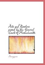 Acts and Resolves Passed by the General Court of Massachusetts