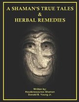 A Shaman's True Tales & Herbal Remedies