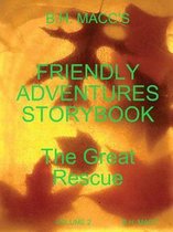 B.H. Macc's Friendly Adventures Storybook Volume 2 the Great Rescue