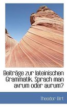 Beitrage Zur Lateinischen Grammatik. Sprach Man Avrum Oder Aurum?