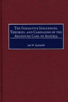 Contributions in Military Studies-The Formative Influences, Theories, and Campaigns of the Archduke Carl of Austria