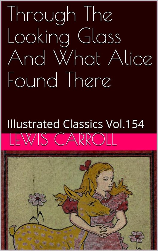 Illustrated Classics 154 Through The Looking Glass And What Alice Found There