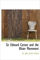 Sir Edward Carson and the Ulster Movement