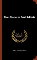 Short Studies on Great Subjects