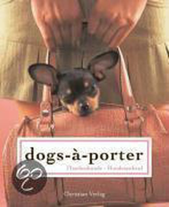 dogs-a-porter. TaschenHUNDE - HUNDEtaschen - cover
