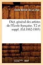 Arts- Dict. G�n�ral Des Artistes de l'�cole Fran�aise. T2 Et Suppl. (�d.1882-1885)