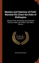 Maxims and Opinions of Field-Marshal His Grace the Duke of Wellington