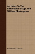 An Index To The Elizabethan Stage And William Shakespeare
