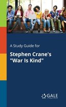 A Study Guide for Stephen Crane's War Is Kind