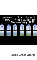 Memoir of the Life and Times of Henry Melchior Muhlenberg. D.D.