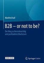 B2B - Or Not to Be?