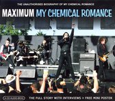 Maximum: The Unauthorised Biography of My Chemical Romance