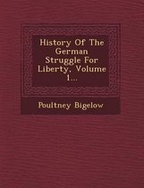 History of the German Struggle for Liberty, Volume 1...