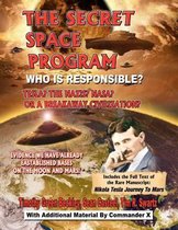The Secret Space Program Who Is Responsible? Tesla? the Nazis? Nasa? or a Break Civilization?