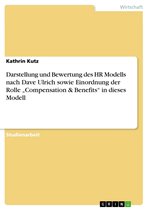 Darstellung und Bewertung des HR Modells nach Dave Ulrich sowie Einordnung der Rolle 'Compensation & Benefits' in dieses Modell