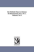 Des Methodes Dans Les Sciences de Raisonnement, Par J. M. C. Duhamel. Vol. 4