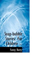 Soap-Bubble Stories