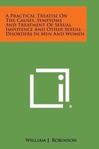 A Practical Treatise on the Causes, Symptoms and Treatment of Sexual Impotence and Other Sexual Disorders in Men and Women