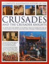 The Complete Illustrated History of Crusades & the Crusader Knights