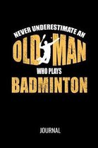 Never Underestimate An Old Man Who Plays Badminton Journal