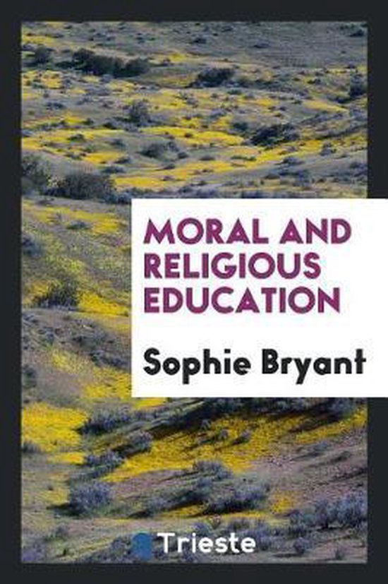 Moral and Religious Education, Sophie Bryant 9780649184330 Boeken