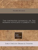 The Contented Cuckhold, Or, the Womans Advocate a Comedy. (1692)