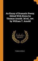 An Essay of Dramatic Poesy. Edited with Notes by Thomas Arnold. 3D Ed., Rev. by William T. Arnold