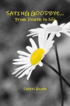 Saying Goodbye...from Death to Life