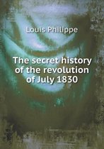 The secret history of the revolution of July 1830