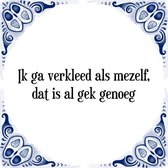 Tegeltje met Spreuk (Tegeltjeswijsheid): Ik ga verkleed als mezelf, dat is al gek genoeg + Kado verpakking & Plakhanger