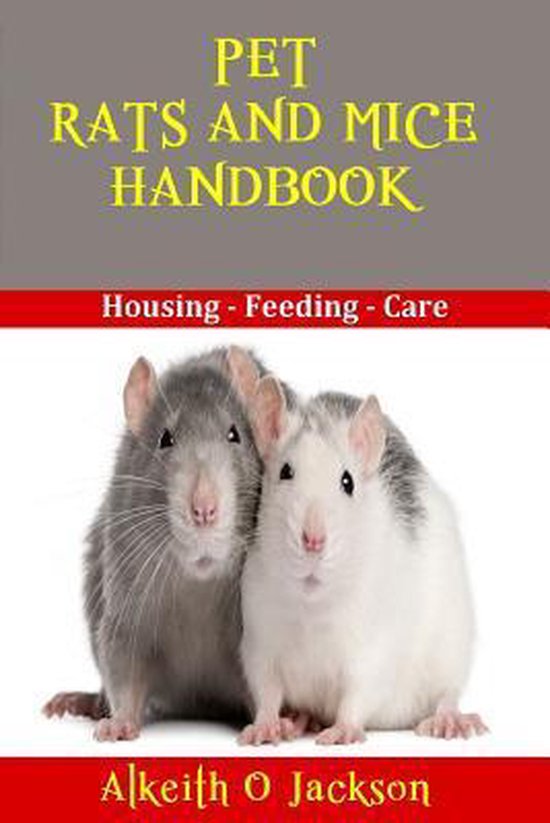 Pet Rats and Mice Handbook Housing Feeding and Care, Alkeith O
