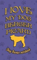 I Love My Dog Berger Picard - Dog Owner's Notebook