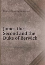 James the Second and the Duke of Berwick