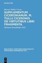 Bibliotheca Scriptorum Graecorum Et Romanorum Teubneriana- Supplementum Ciceronianum. M. Tulli Ciceronis de Virtutibus Libri Fragmenta