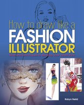Boek cover How to Draw Like a Fashion Illustrator van Robyn Neild