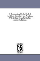 A Commentary on the Book of Leviticus, Expository and Practical, with Critical Notes. by the REV. Andrew A. Bonar...