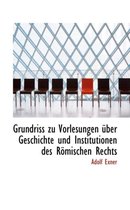 Grundriss Zu Vorlesungen Uber Geschichte Und Institutionen Des R Mischen Rechts