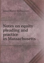Notes on equity pleading and practice in Massachusetts