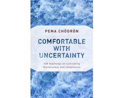Comfortable with Uncertainty: 108 Teachings on Cultivating Fearlessness and Compassion